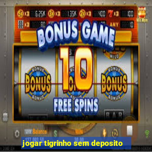 jogar tigrinho sem deposito